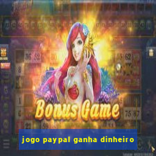 jogo paypal ganha dinheiro